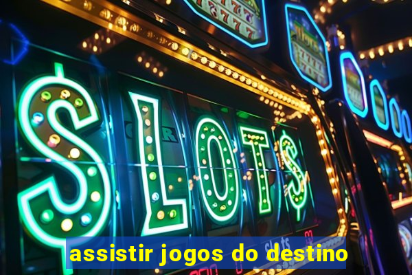 assistir jogos do destino